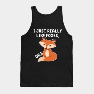 Funny Fox I Just Really Like Foxes Ok Tank Top